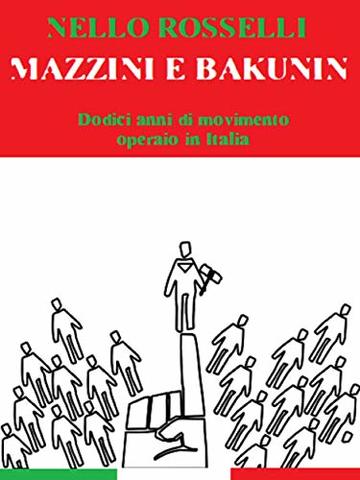 Mazzini e Bakunin. Dodici anni di movimento operaio in Italia